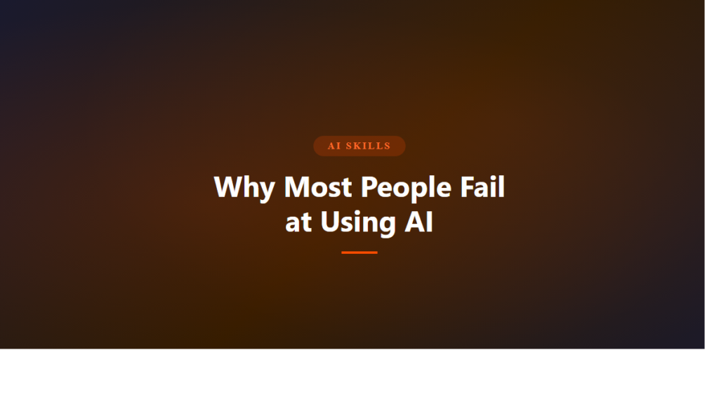 Article header: Why Most People Fail at Using AI